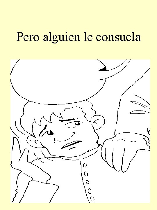 Pero alguien le consuela 