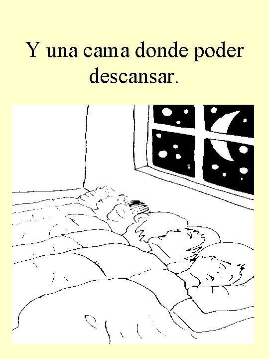 Y una cama donde poder descansar. 