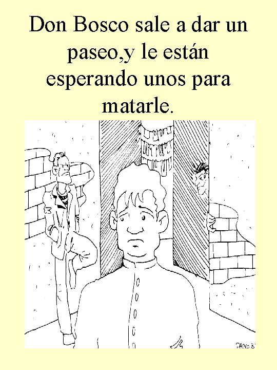 Don Bosco sale a dar un paseo, y le están esperando unos para matarle.