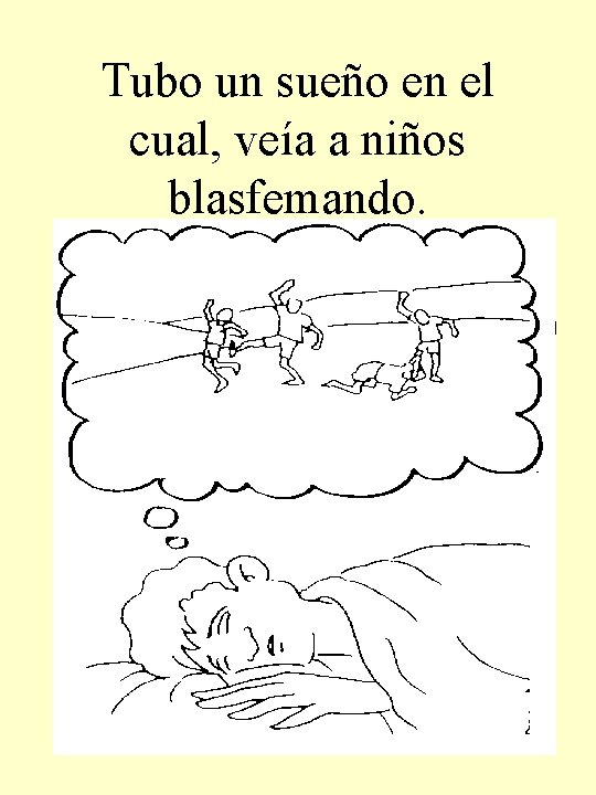 Tubo un sueño en el cual, veía a niños blasfemando. 