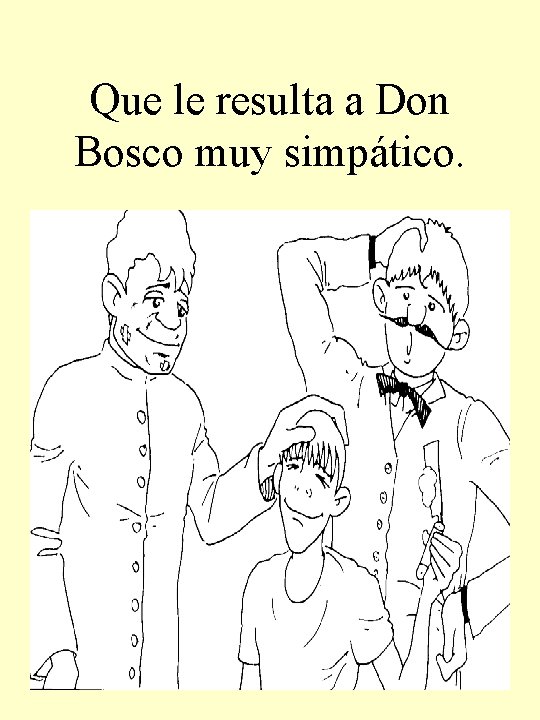 Que le resulta a Don Bosco muy simpático. 