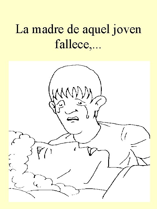 La madre de aquel joven fallece, . . . 