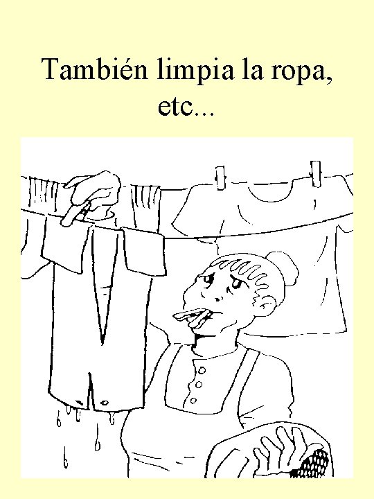 También limpia la ropa, etc. . . 