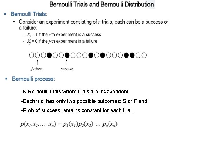 -N Bernoulli trials where trials are independent -Each trial has only two possible outcomes: