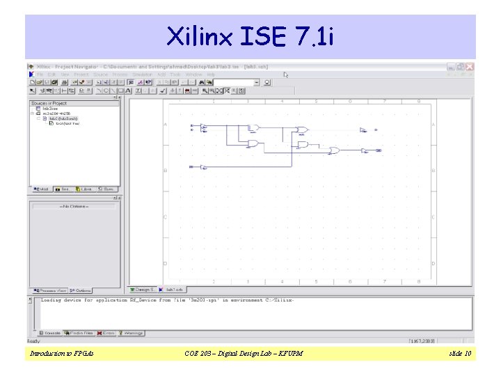 Xilinx ISE 7. 1 i Introduction to FPGAs COE 203 – Digital Design Lab Xilinx ISE 7. 1 i Introduction to FPGAs COE 203 – Digital Design Lab