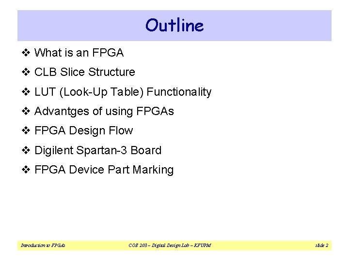 Outline v What is an FPGA v CLB Slice Structure v LUT (Look-Up Table) Outline v What is an FPGA v CLB Slice Structure v LUT (Look-Up Table)