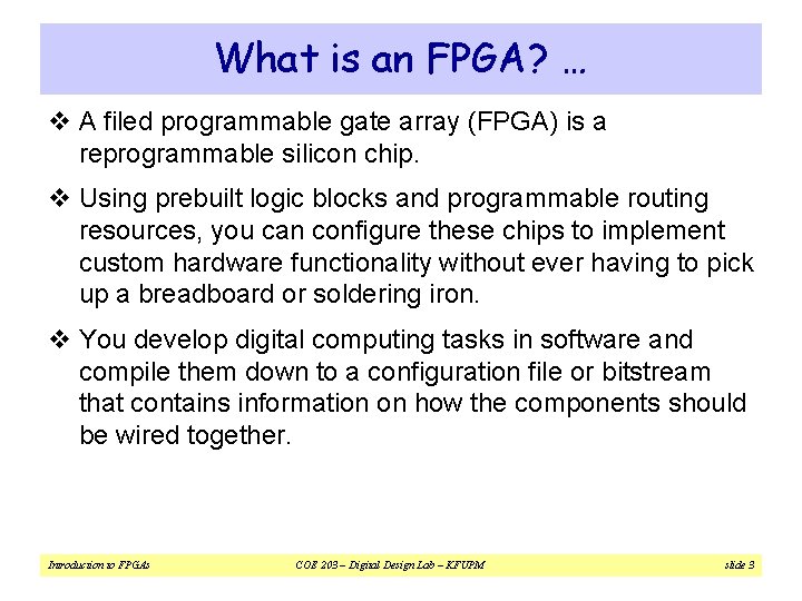 What is an FPGA? … v A filed programmable gate array (FPGA) is a What is an FPGA? … v A filed programmable gate array (FPGA) is a