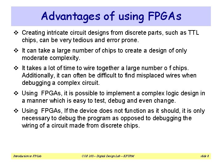 Advantages of using FPGAs v Creating intricate circuit designs from discrete parts, such as Advantages of using FPGAs v Creating intricate circuit designs from discrete parts, such as