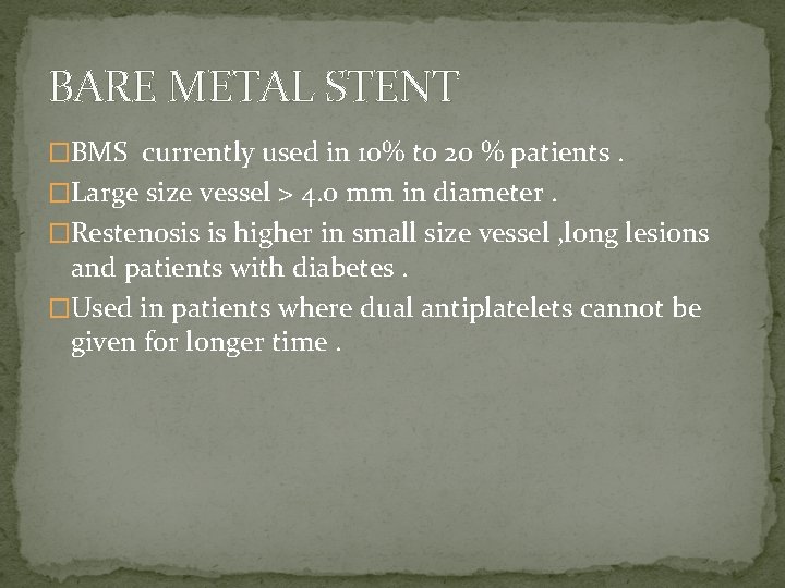 BARE METAL STENT �BMS currently used in 10% to 20 % patients. �Large size