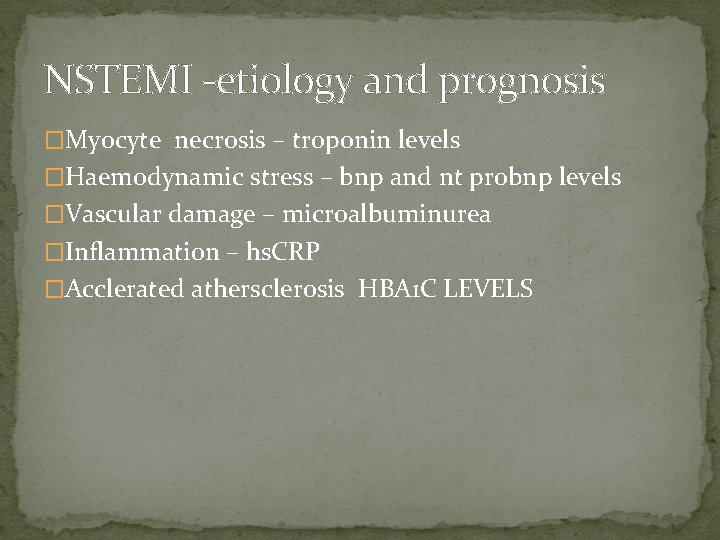 NSTEMI -etiology and prognosis �Myocyte necrosis – troponin levels �Haemodynamic stress – bnp and