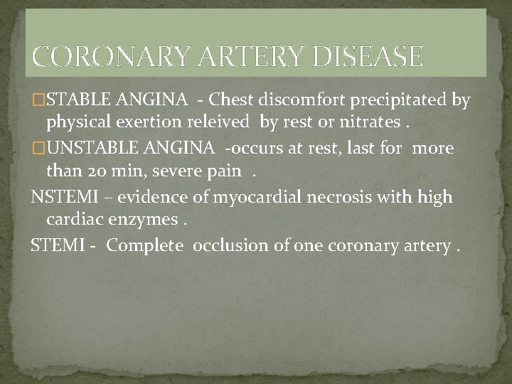CORONARY ARTERY DISEASE �STABLE ANGINA - Chest discomfort precipitated by physical exertion releived by