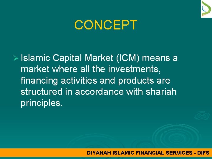 CONCEPT Ø Islamic Capital Market (ICM) means a market where all the investments, financing