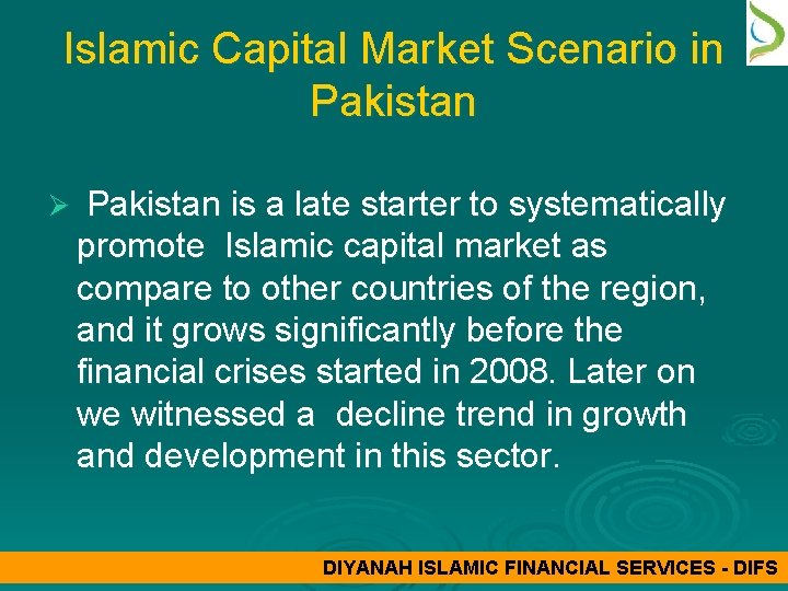 Islamic Capital Market Scenario in Pakistan Ø Pakistan is a late starter to systematically