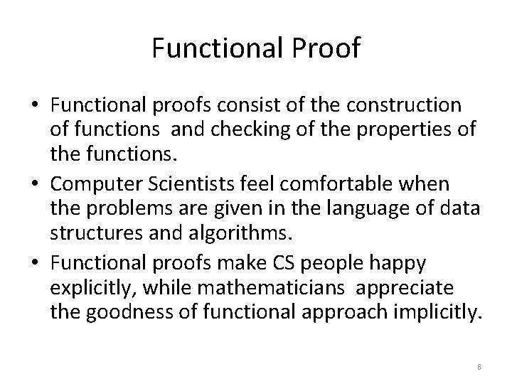 Functional Proof • Functional proofs consist of the construction of functions and checking of