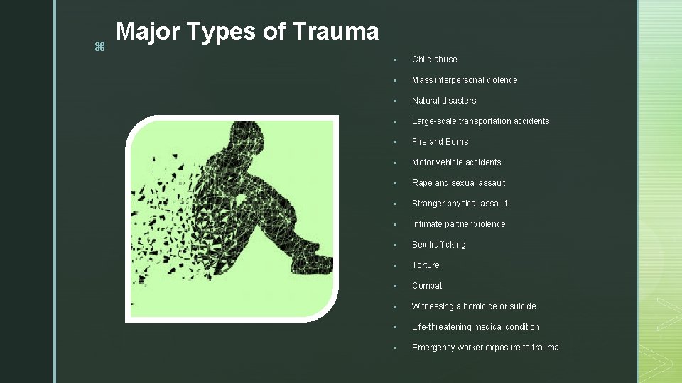 z Major Types of Trauma z § Child abuse § Mass interpersonal violence §