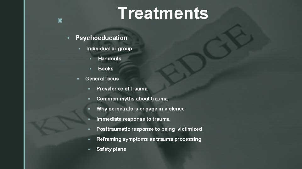 Treatments z § Psychoeducation § § Individual or group § Handouts § Books General