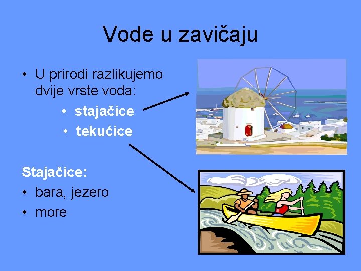 Vode u zavičaju • U prirodi razlikujemo dvije vrste voda: • stajačice • tekućice