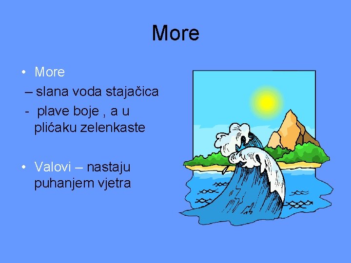 More • More – slana voda stajačica - plave boje , a u plićaku