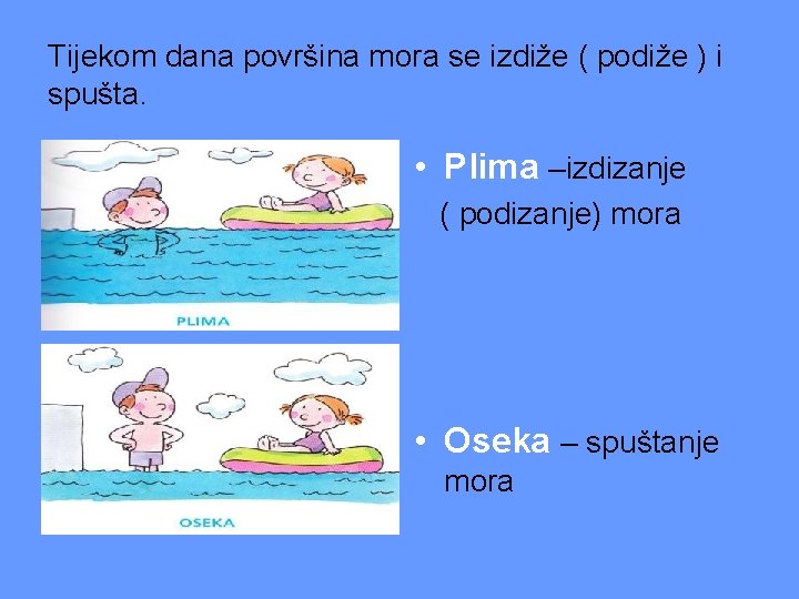 Tijekom dana površina mora se izdiže ( podiže ) i spušta. • Plima –izdizanje