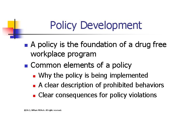 Policy Development n n A policy is the foundation of a drug free workplace