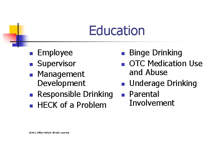 Education n n Employee Supervisor Management Development Responsible Drinking HECK of a Problem ©