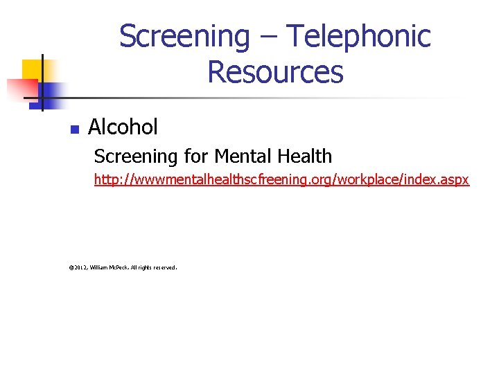 Screening – Telephonic Resources n Alcohol Screening for Mental Health http: //wwwmentalhealthscfreening. org/workplace/index. aspx