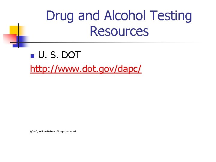 Drug and Alcohol Testing Resources U. S. DOT http: //www. dot. gov/dapc/ n ©