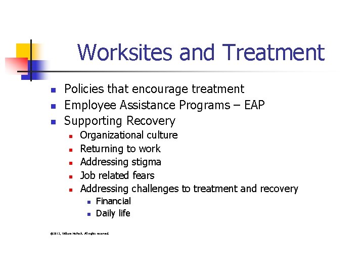 Worksites and Treatment n n n Policies that encourage treatment Employee Assistance Programs –