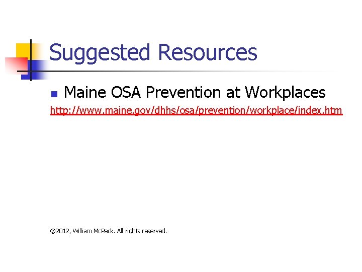 Suggested Resources n Maine OSA Prevention at Workplaces http: //www. maine. gov/dhhs/osa/prevention/workplace/index. htm ©