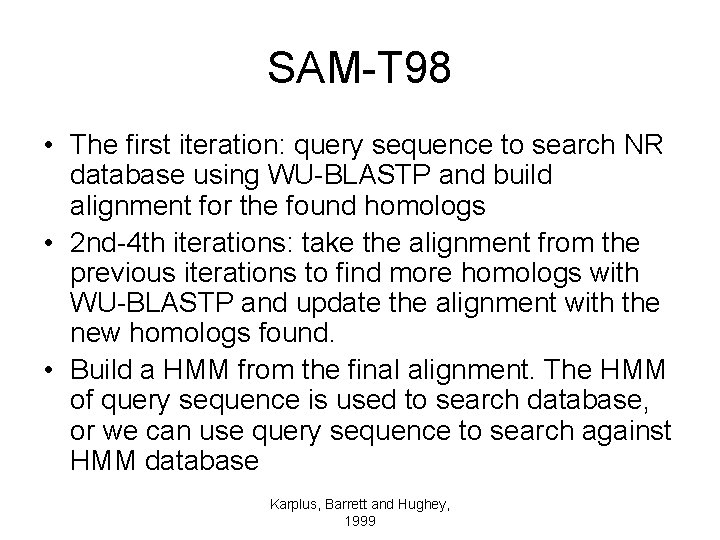 SAM-T 98 • The first iteration: query sequence to search NR database using WU-BLASTP