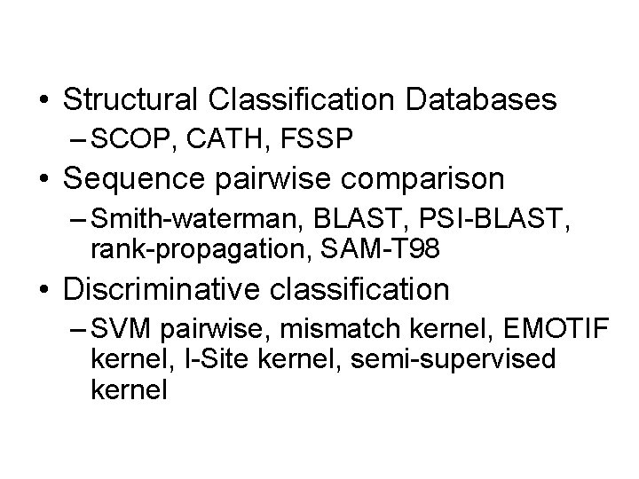  • Structural Classification Databases – SCOP, CATH, FSSP • Sequence pairwise comparison –