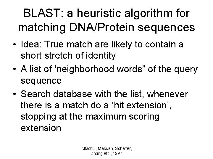 BLAST: a heuristic algorithm for matching DNA/Protein sequences • Idea: True match are likely