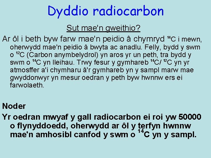 Dyddio radiocarbon Sut mae'n gweithio? Ar ôl i beth byw farw mae'n peidio â