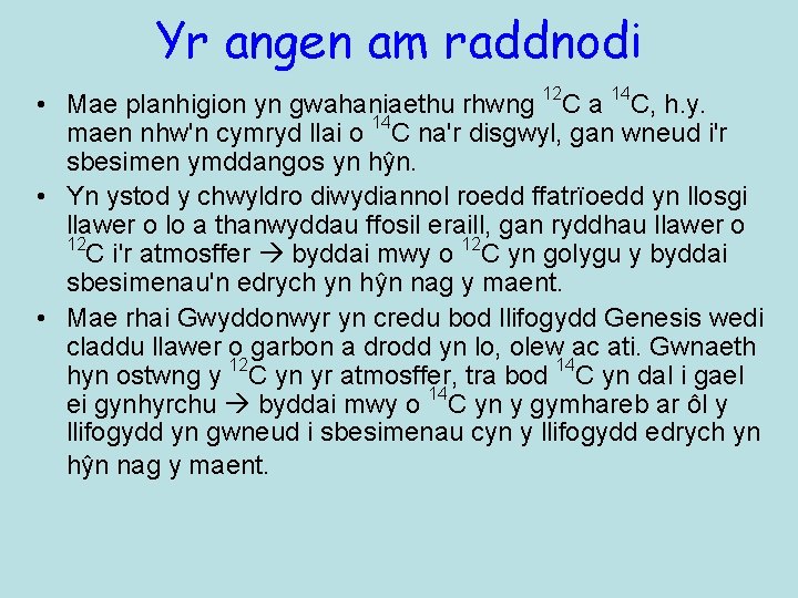 Yr angen am raddnodi • Mae planhigion yn gwahaniaethu rhwng 12 C a 14