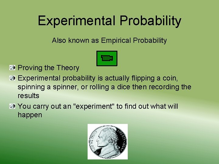 Experimental Probability Also known as Empirical Probability Proving the Theory Experimental probability is actually