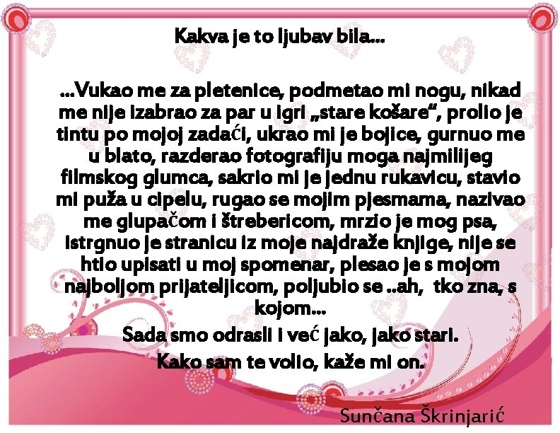 Kakva je to ljubav bila… …Vukao me za pletenice, podmetao mi nogu, nikad me