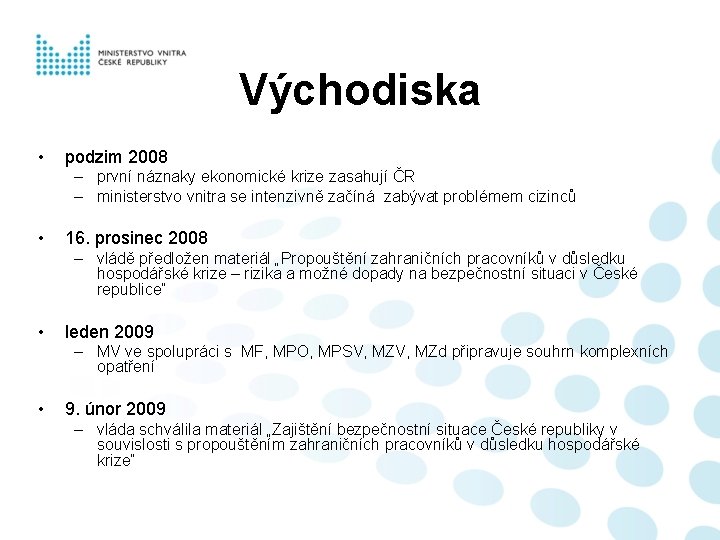 Východiska • podzim 2008 – první náznaky ekonomické krize zasahují ČR – ministerstvo vnitra