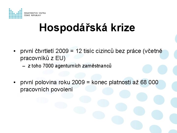 Hospodářská krize • první čtvrtletí 2009 = 12 tisíc cizinců bez práce (včetně pracovníků