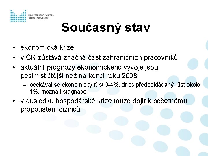 Současný stav • ekonomická krize • v ČR zůstává značná část zahraničních pracovníků •