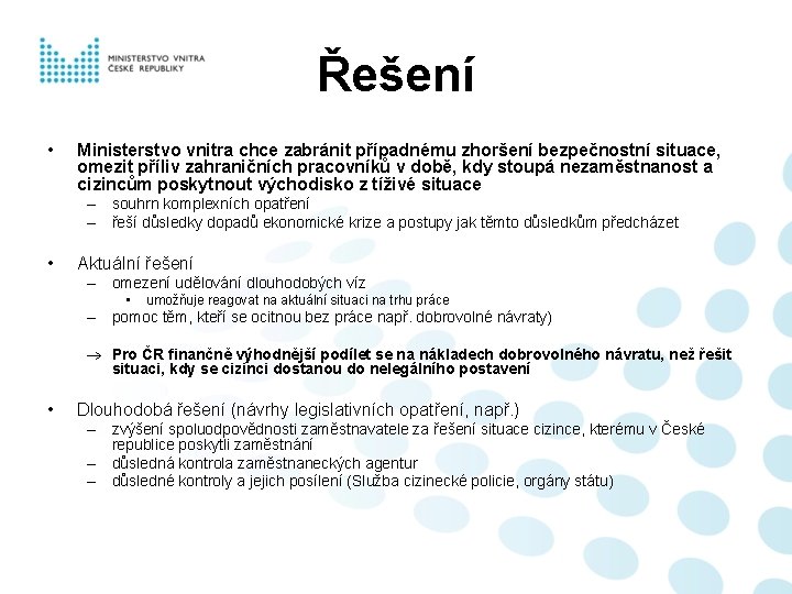 Řešení • Ministerstvo vnitra chce zabránit případnému zhoršení bezpečnostní situace, omezit příliv zahraničních pracovníků