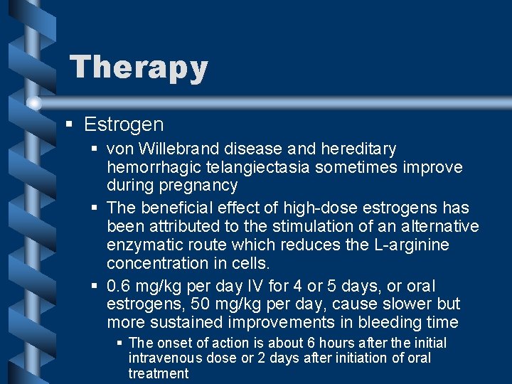 Therapy § Estrogen § von Willebrand disease and hereditary hemorrhagic telangiectasia sometimes improve during