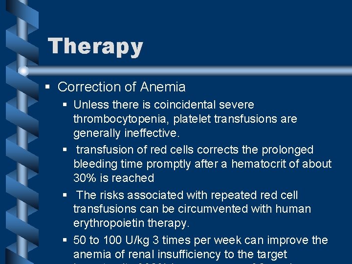 Therapy § Correction of Anemia § Unless there is coincidental severe thrombocytopenia, platelet transfusions