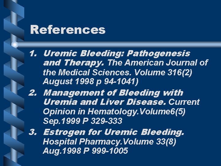 References 1. Uremic Bleeding: Pathogenesis and Therapy. The American Journal of the Medical Sciences.