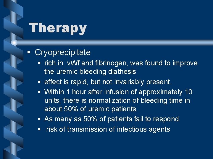 Therapy § Cryoprecipitate § rich in v. Wf and fibrinogen, was found to improve
