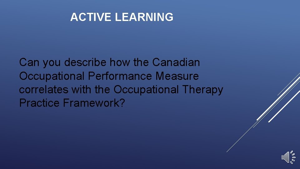 ACTIVE LEARNING Can you describe how the Canadian Occupational Performance Measure correlates with the