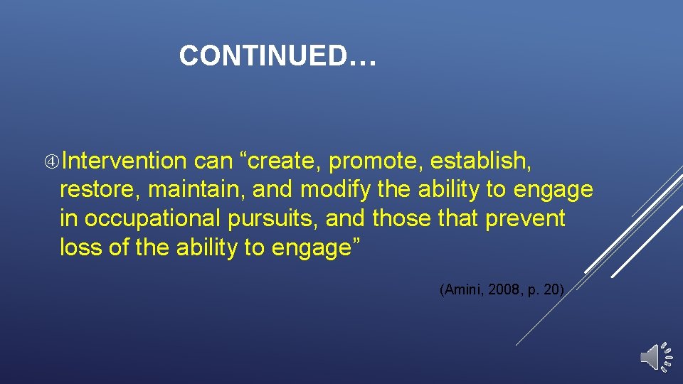 CONTINUED… Intervention can “create, promote, establish, restore, maintain, and modify the ability to engage