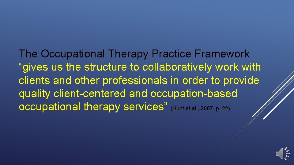 The Occupational Therapy Practice Framework “gives us the structure to collaboratively work with clients
