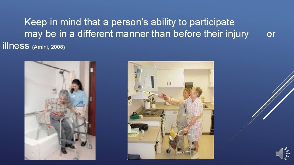 Keep in mind that a person’s ability to participate may be in a different