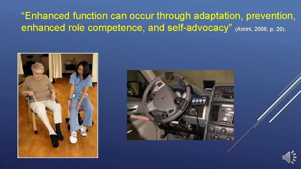 “Enhanced function can occur through adaptation, prevention, enhanced role competence, and self-advocacy” (Amini, 2008,