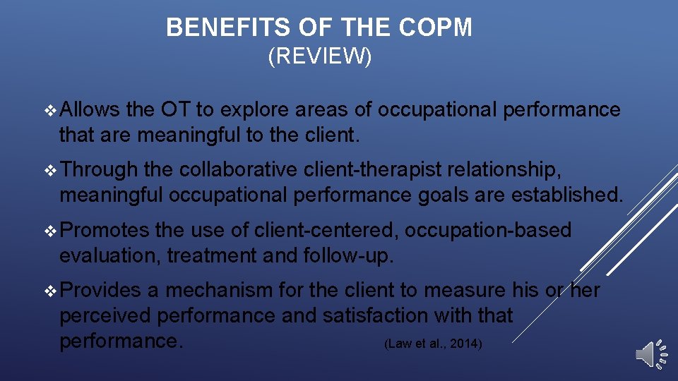 BENEFITS OF THE COPM (REVIEW) v. Allows the OT to explore areas of occupational
